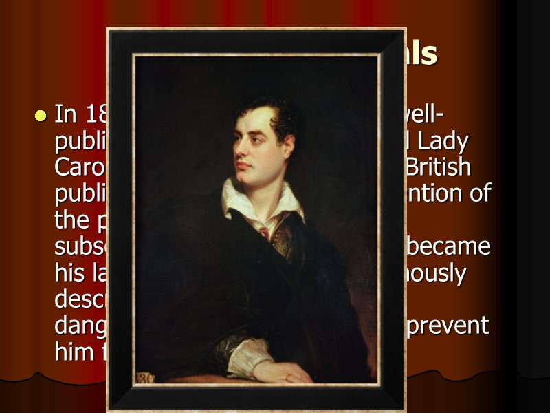Affairs and scandals In 1812, Byron embarked on a well-publicised affair with the married